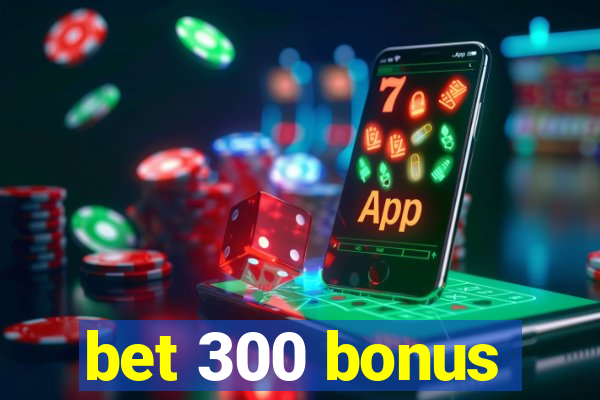 bet 300 bonus